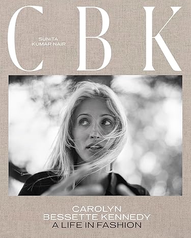 CBK - Caroline Bessete Kennedy: A Life in Fashion